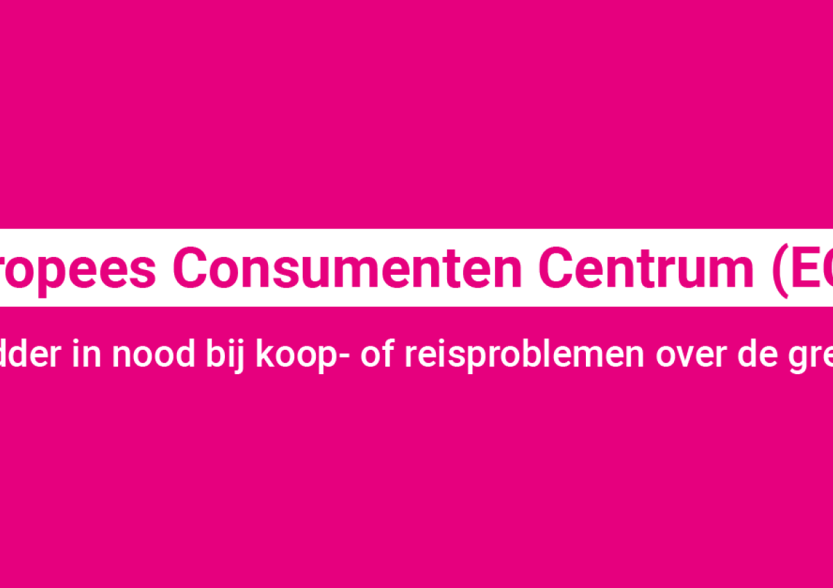 Europees Consumenten Centrum - redder in nood bij koop- of reisproblemen over de grens